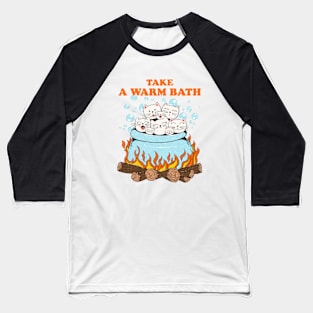 Take Warm Bath Baseball T-Shirt